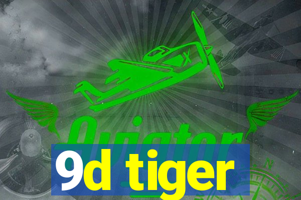 9d tiger